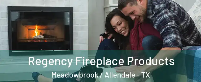 Regency Fireplace Products Meadowbrook / Allendale - TX