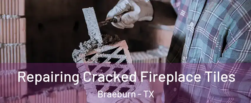 Repairing Cracked Fireplace Tiles Braeburn - TX