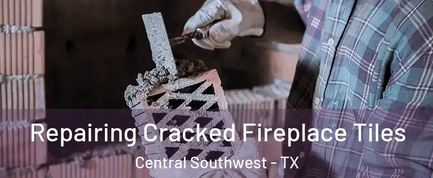 Repairing Cracked Fireplace Tiles Central Southwest - TX