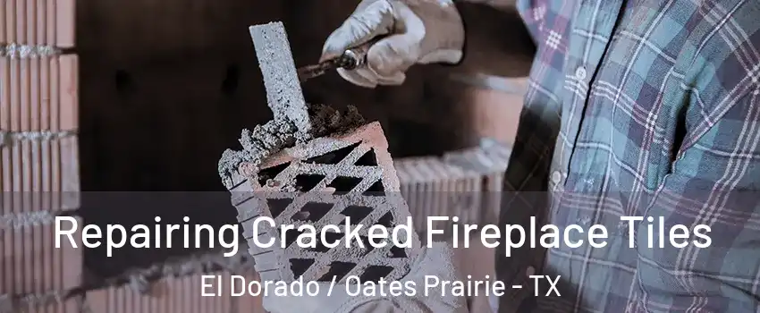 Repairing Cracked Fireplace Tiles El Dorado / Oates Prairie - TX