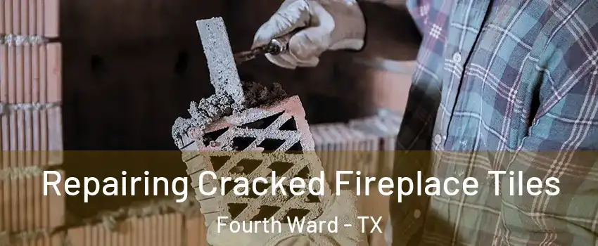 Repairing Cracked Fireplace Tiles Fourth Ward - TX