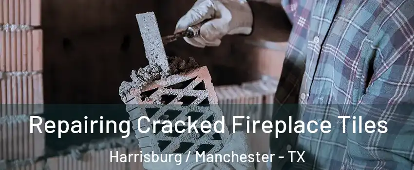 Repairing Cracked Fireplace Tiles Harrisburg / Manchester - TX