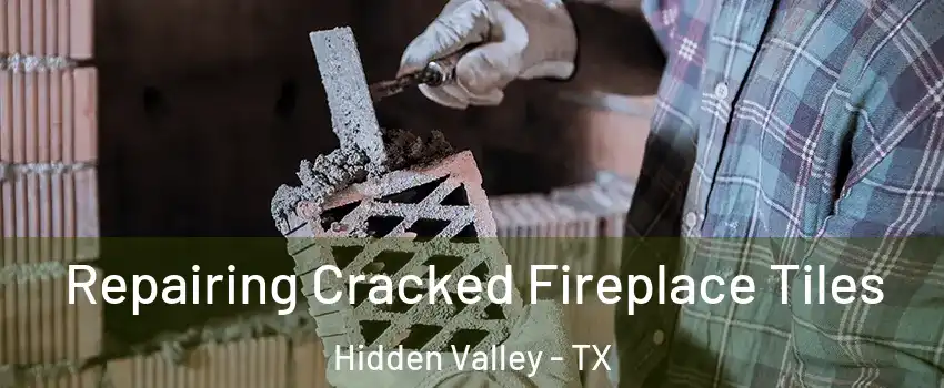 Repairing Cracked Fireplace Tiles Hidden Valley - TX