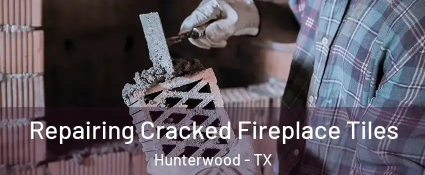 Repairing Cracked Fireplace Tiles Hunterwood - TX