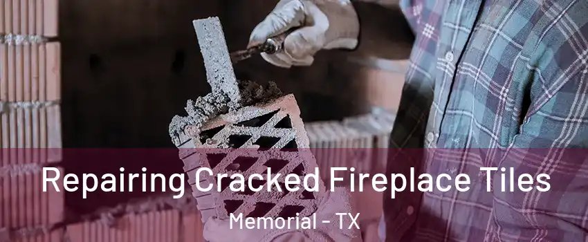 Repairing Cracked Fireplace Tiles Memorial - TX