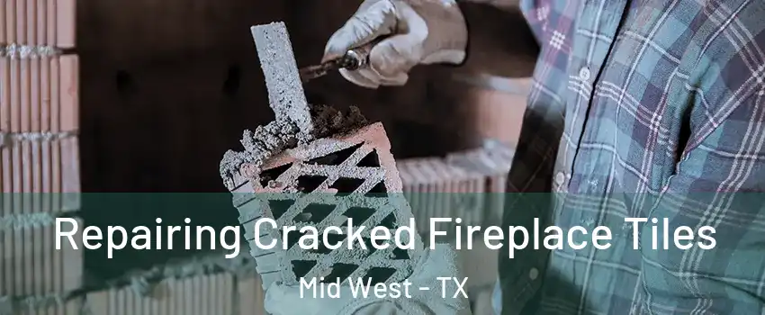 Repairing Cracked Fireplace Tiles Mid West - TX