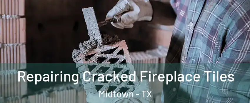 Repairing Cracked Fireplace Tiles Midtown - TX