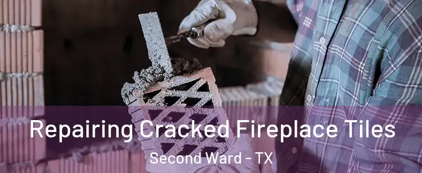 Repairing Cracked Fireplace Tiles Second Ward - TX