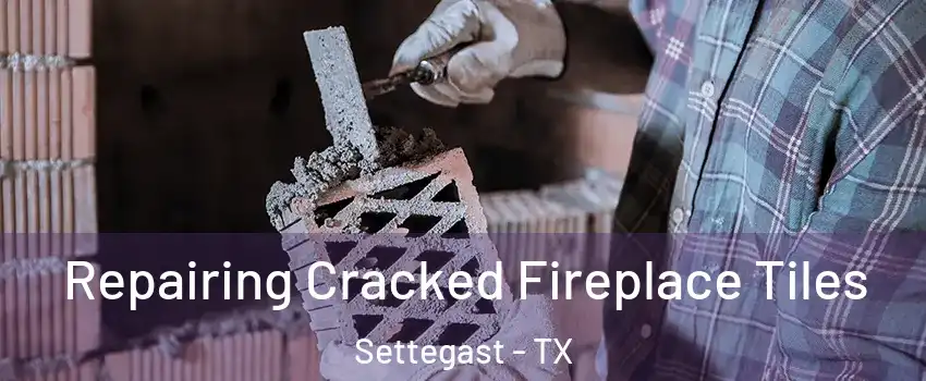 Repairing Cracked Fireplace Tiles Settegast - TX
