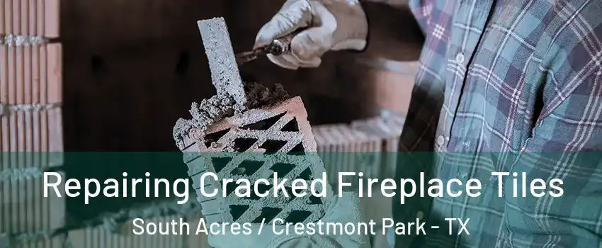 Repairing Cracked Fireplace Tiles South Acres / Crestmont Park - TX