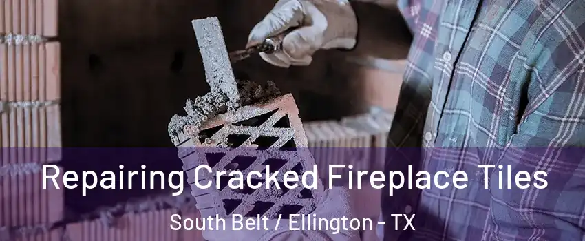 Repairing Cracked Fireplace Tiles South Belt / Ellington - TX