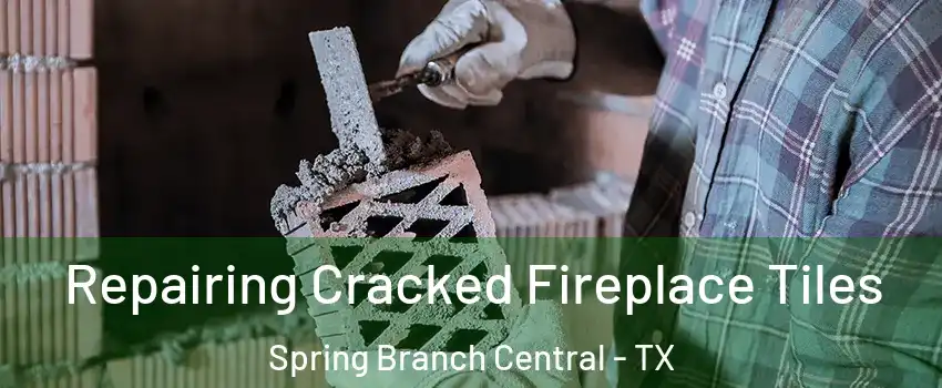 Repairing Cracked Fireplace Tiles Spring Branch Central - TX