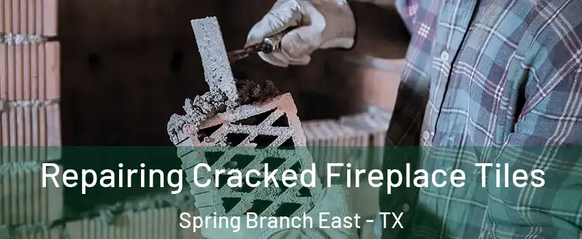Repairing Cracked Fireplace Tiles Spring Branch East - TX