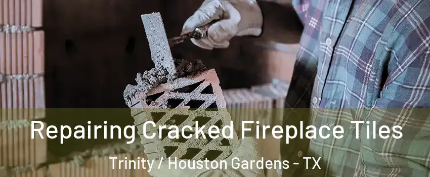 Repairing Cracked Fireplace Tiles Trinity / Houston Gardens - TX