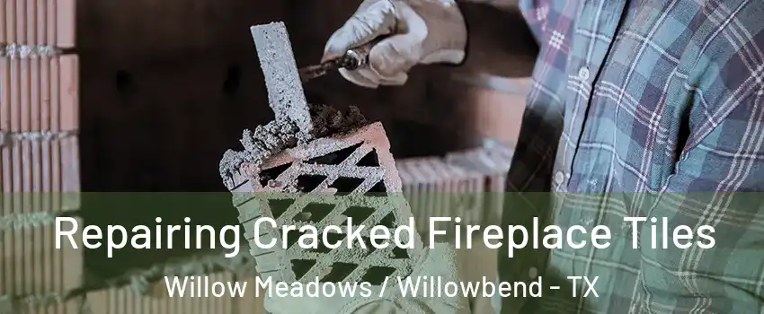 Repairing Cracked Fireplace Tiles Willow Meadows / Willowbend - TX