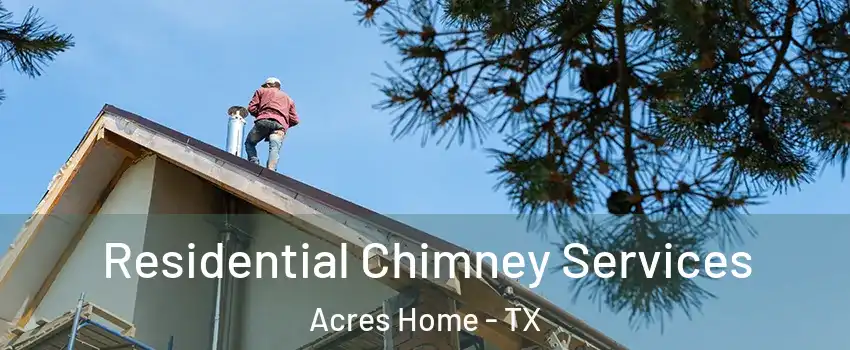 Residential Chimney Services Acres Home - TX