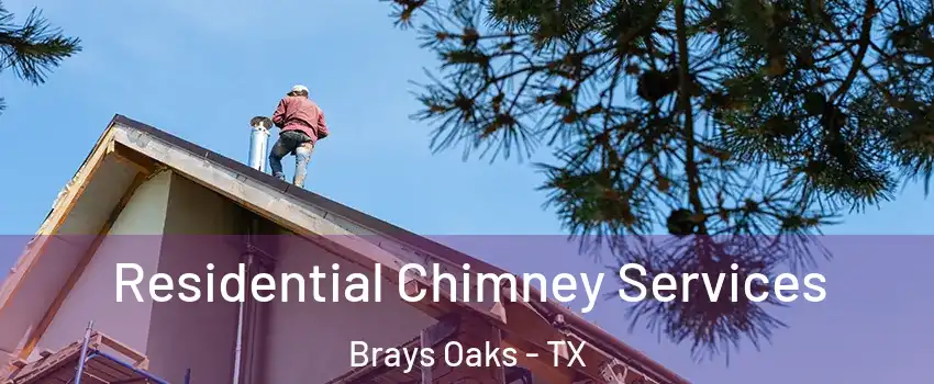 Residential Chimney Services Brays Oaks - TX