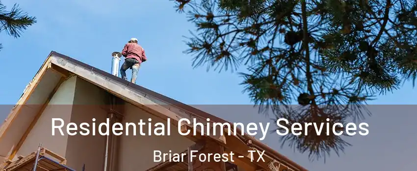 Residential Chimney Services Briar Forest - TX