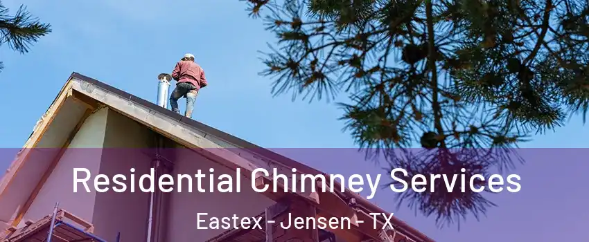 Residential Chimney Services Eastex - Jensen - TX