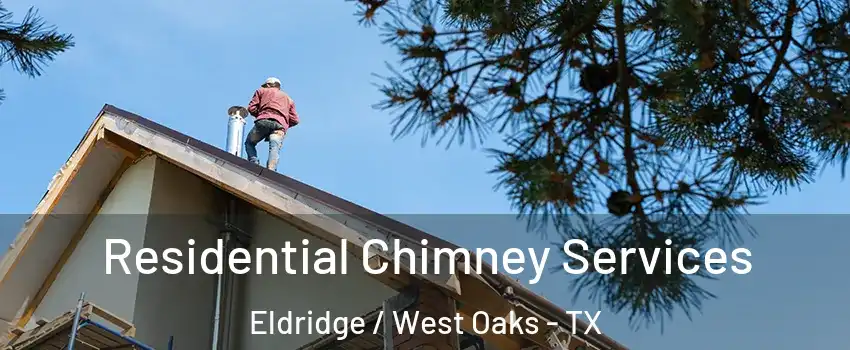 Residential Chimney Services Eldridge / West Oaks - TX
