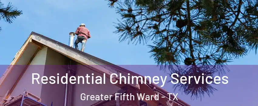 Residential Chimney Services Greater Fifth Ward - TX
