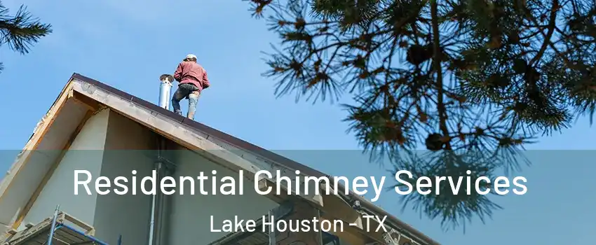 Residential Chimney Services Lake Houston - TX