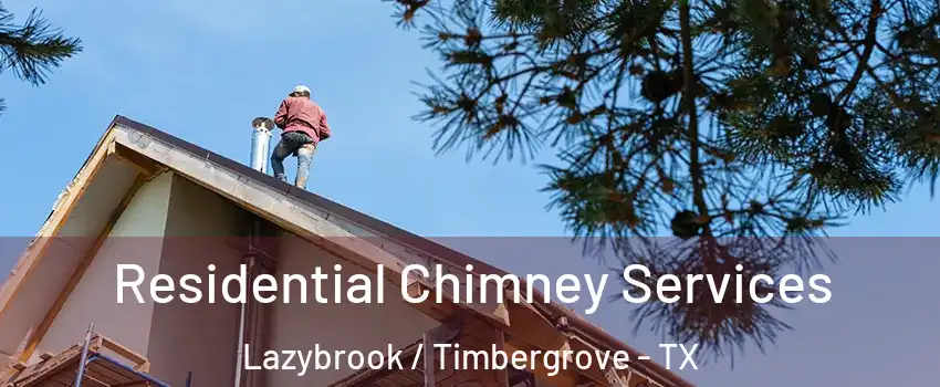 Residential Chimney Services Lazybrook / Timbergrove - TX