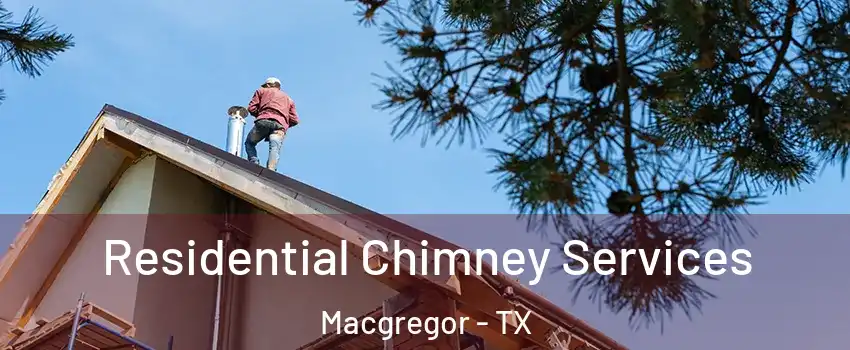 Residential Chimney Services Macgregor - TX