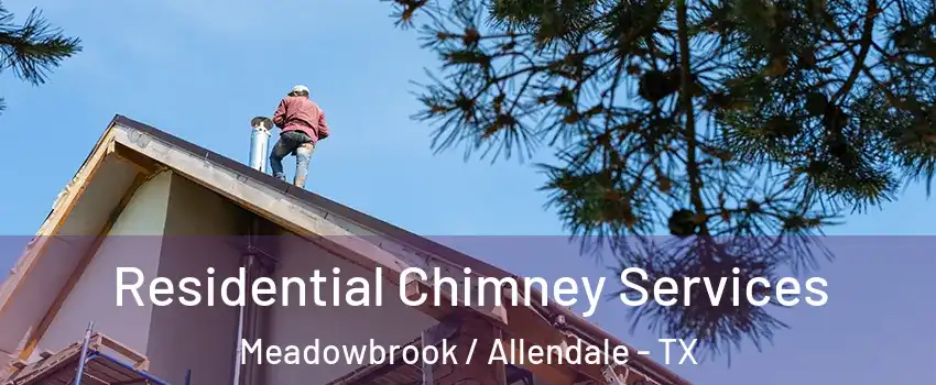 Residential Chimney Services Meadowbrook / Allendale - TX