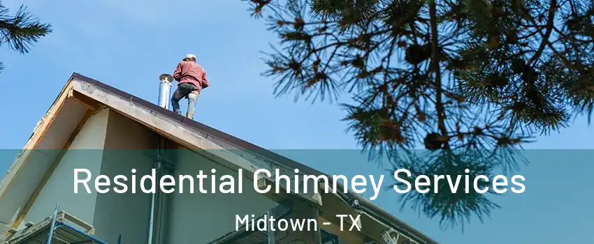 Residential Chimney Services Midtown - TX