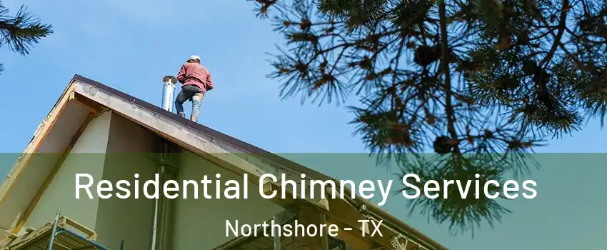 Residential Chimney Services Northshore - TX