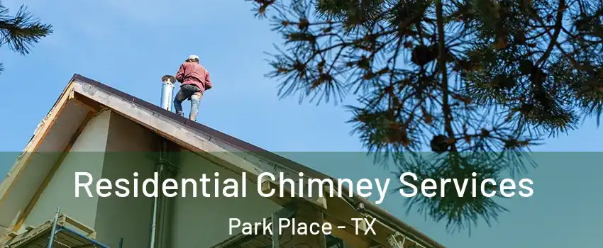 Residential Chimney Services Park Place - TX