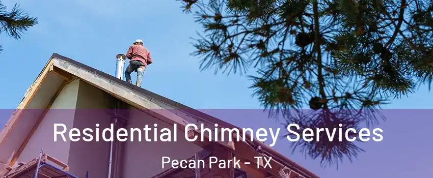 Residential Chimney Services Pecan Park - TX