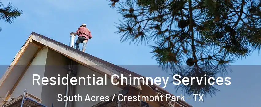 Residential Chimney Services South Acres / Crestmont Park - TX
