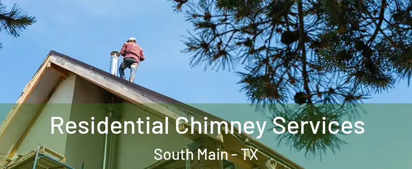 Residential Chimney Services South Main - TX