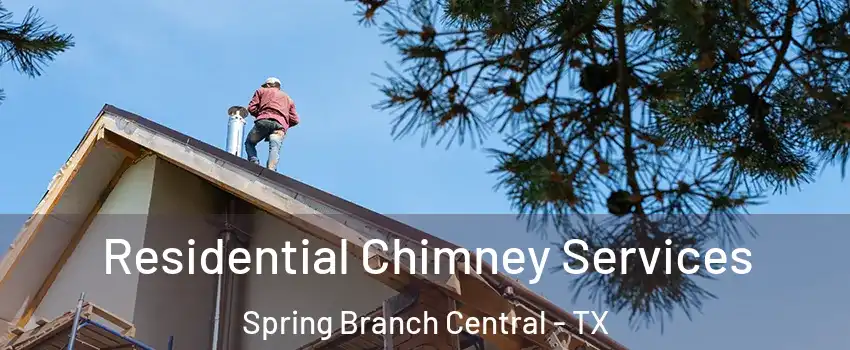Residential Chimney Services Spring Branch Central - TX