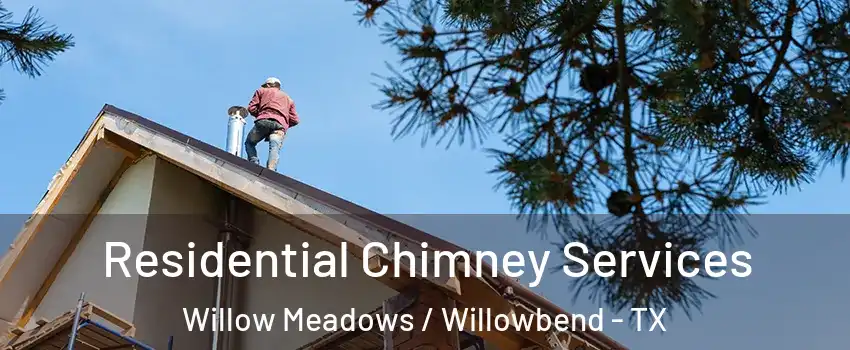 Residential Chimney Services Willow Meadows / Willowbend - TX