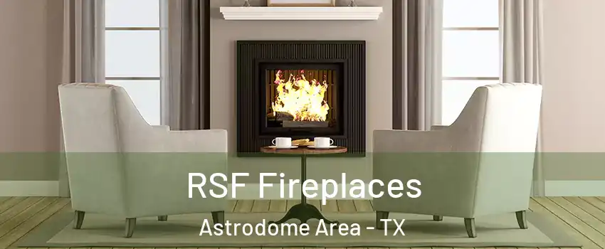 RSF Fireplaces Astrodome Area - TX