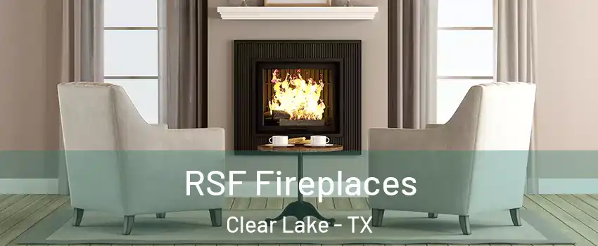 RSF Fireplaces Clear Lake - TX