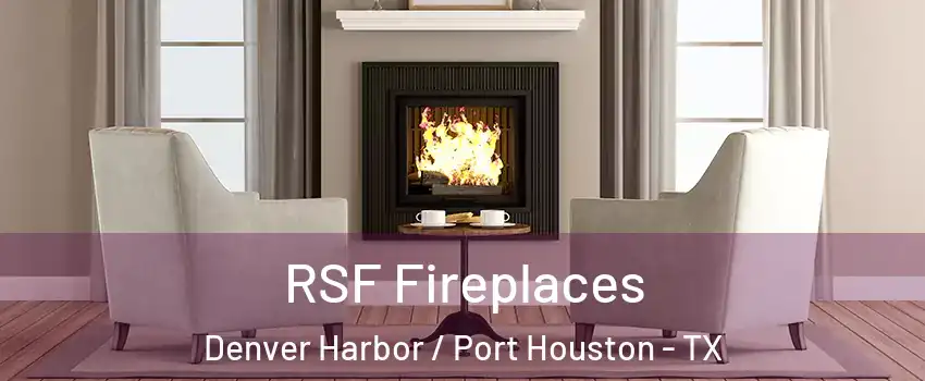 RSF Fireplaces Denver Harbor / Port Houston - TX