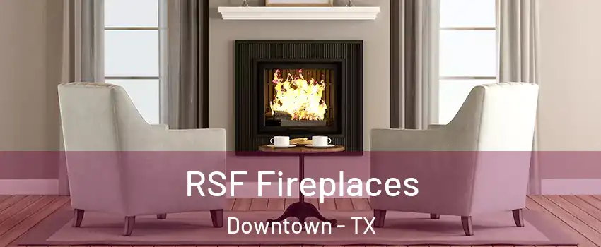 RSF Fireplaces Downtown - TX