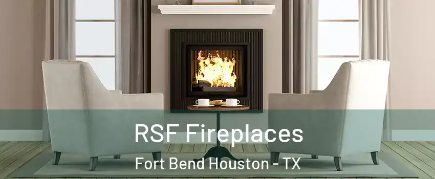RSF Fireplaces Fort Bend Houston - TX
