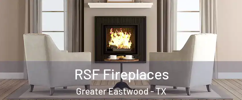 RSF Fireplaces Greater Eastwood - TX