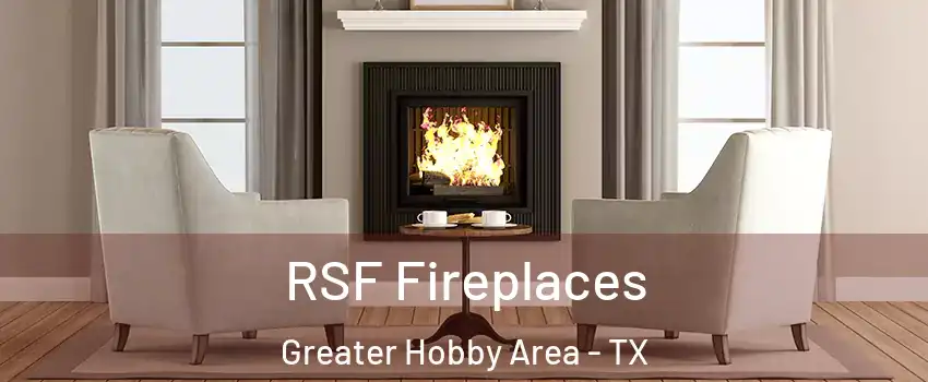 RSF Fireplaces Greater Hobby Area - TX