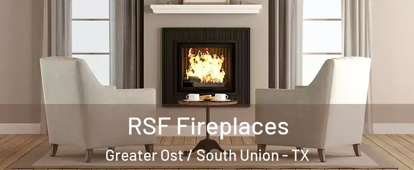 RSF Fireplaces Greater Ost / South Union - TX