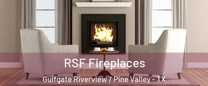 RSF Fireplaces Gulfgate Riverview / Pine Valley - TX