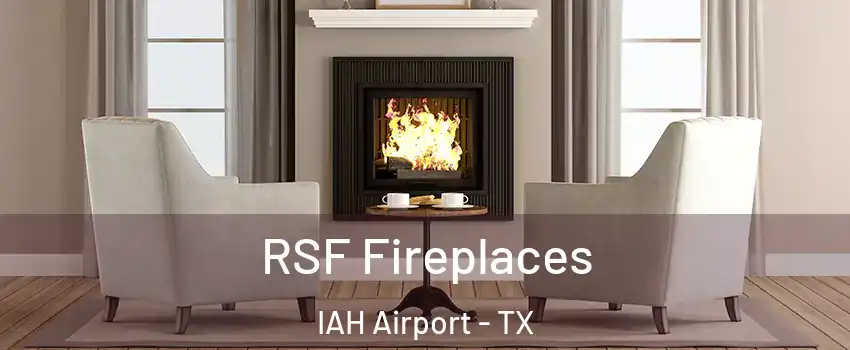 RSF Fireplaces IAH Airport - TX
