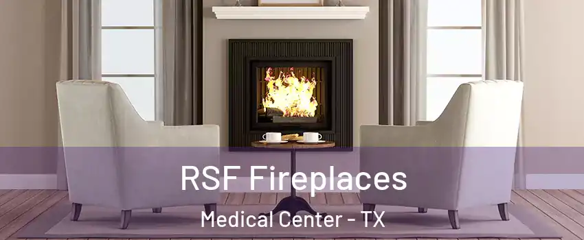 RSF Fireplaces Medical Center - TX