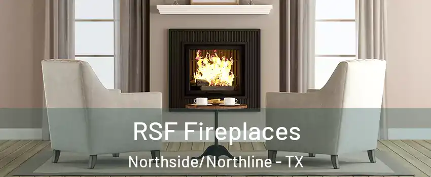 RSF Fireplaces Northside/Northline - TX