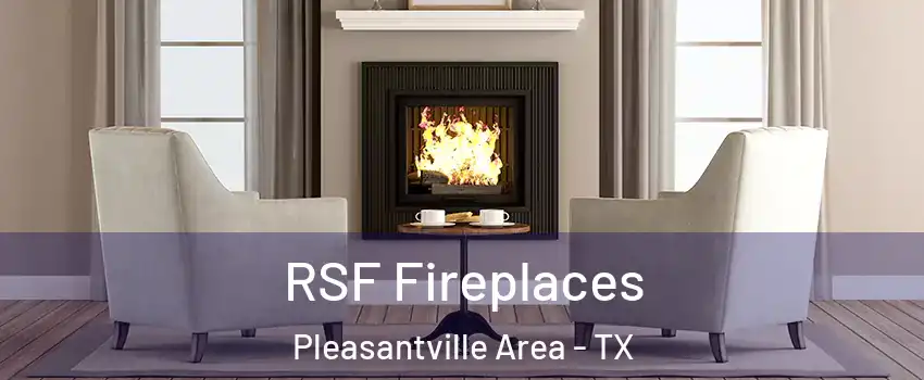 RSF Fireplaces Pleasantville Area - TX